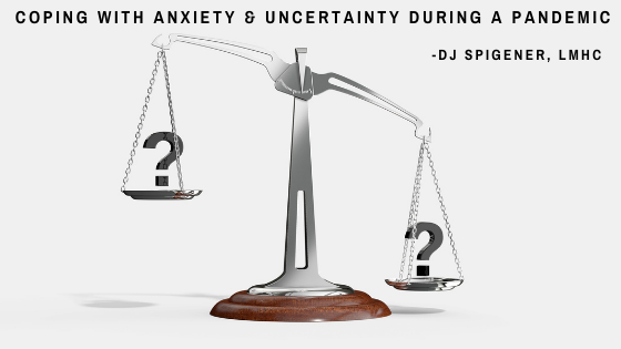 3 Helpful Tips for Coping with Anxiety and Uncertainty During a Pandemic